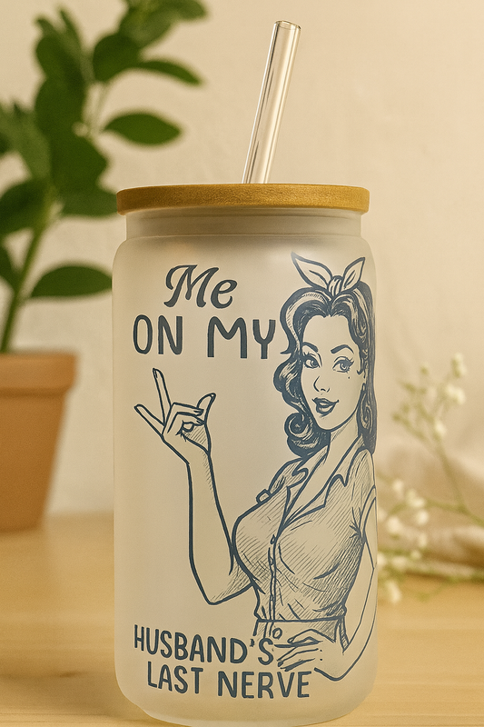 16OZ GLASS CAN  ON MY HUSBANDS LAST NERVE