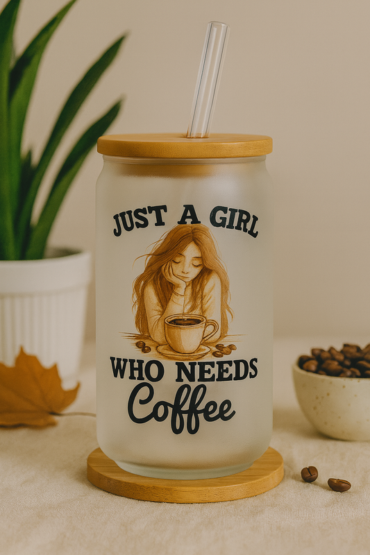 16OZ GLASS CAN  JUST A GIRL WHO NEEDS COFFEE