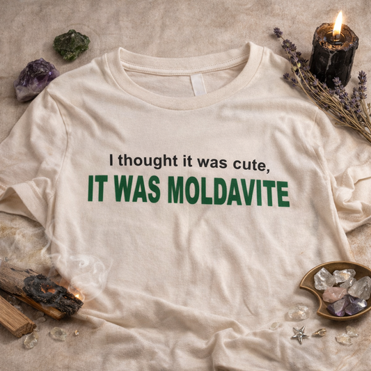I THOUGHT IT WAS CUTE, IT WAS MOLDAVITE