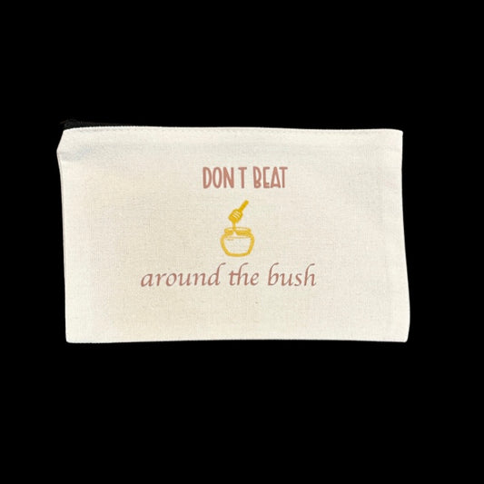 DONT BEAT AROUND THE BUSH BAG