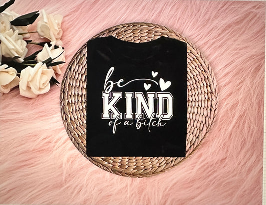 BE KIND OF A BITCH - short sleeve graphic t-shirt