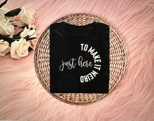JUST HERE TO MAKE SHIT WIERD- short sleeve graphic t-shirt