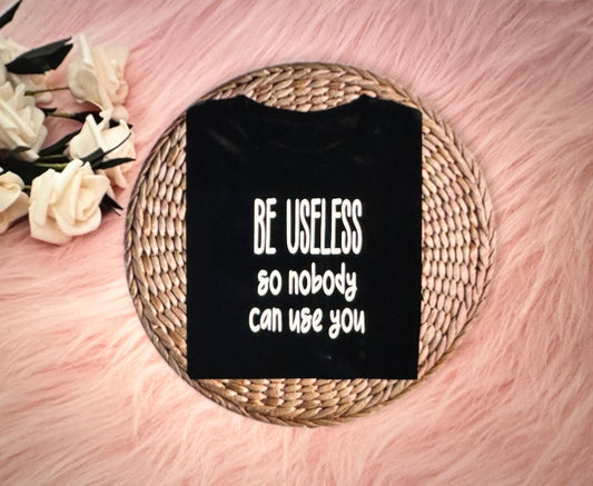 BE USELESS - short sleeve graphic t-shirt